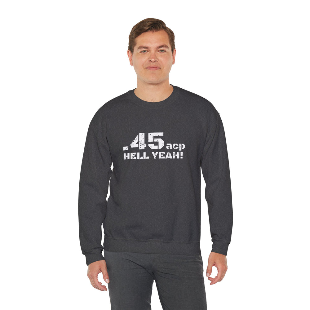 .45 ACP HELL YEAH! SWEATSHIRT