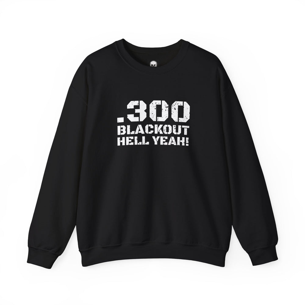 .300 BLACKOUT HELL YEAH! SWEATSHIRT