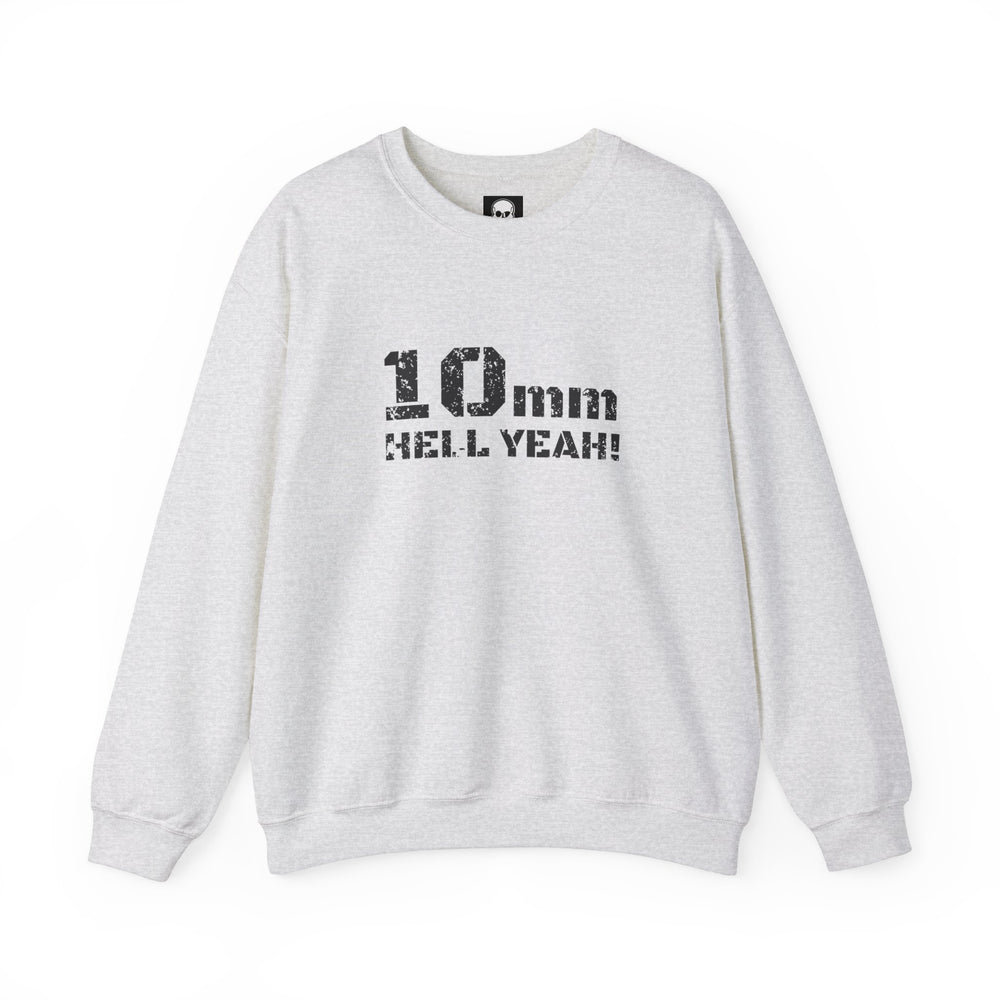 10 MM HELL YEAH! SWEATSHIRT