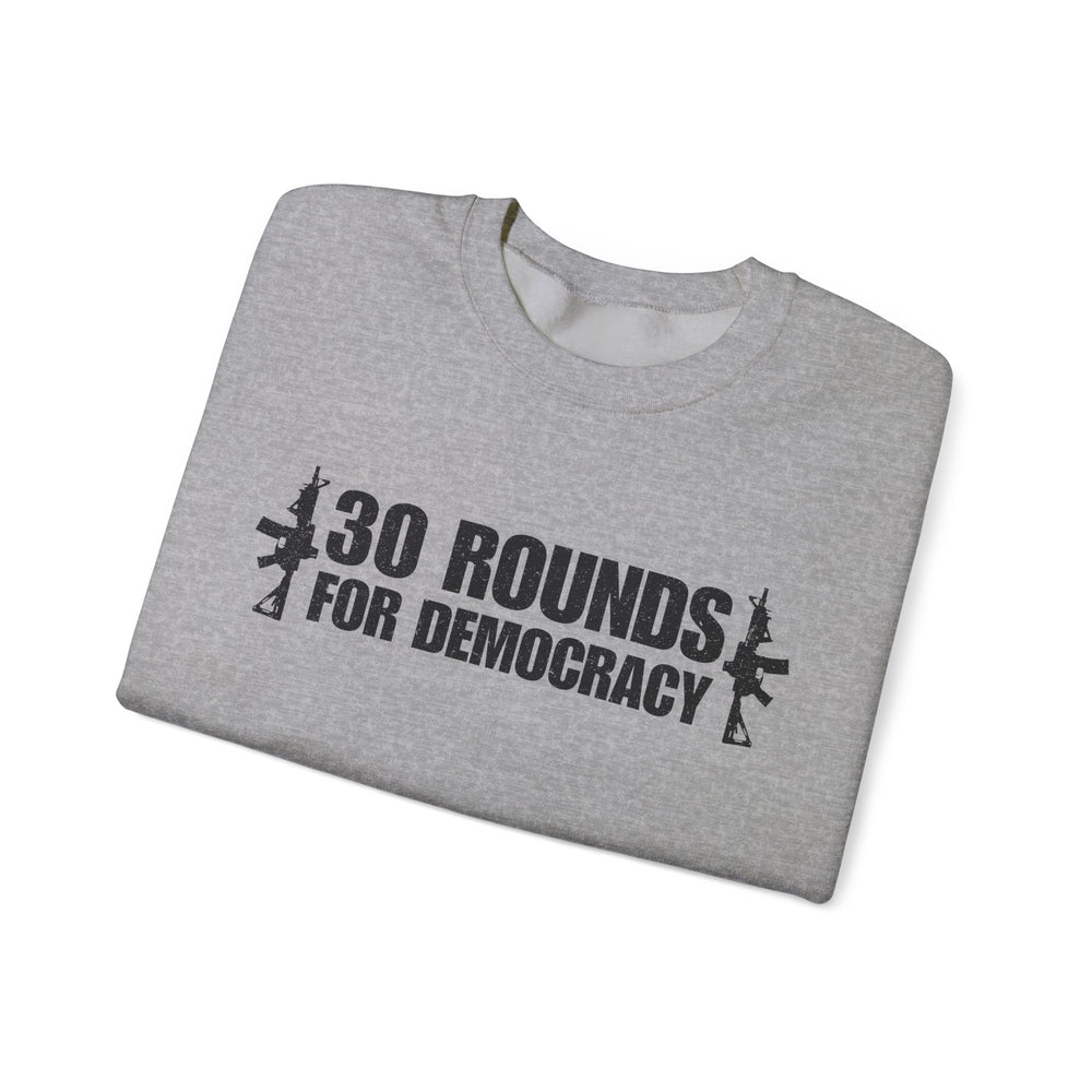30 ROUNDS FOR DEMOCRACY SWEATSHIRT