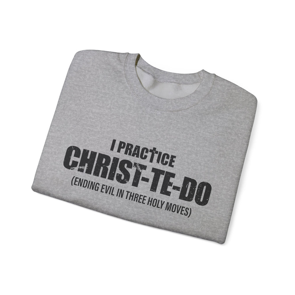 I PRACTICE CHRIST-TE-DO SWEATSHIRT