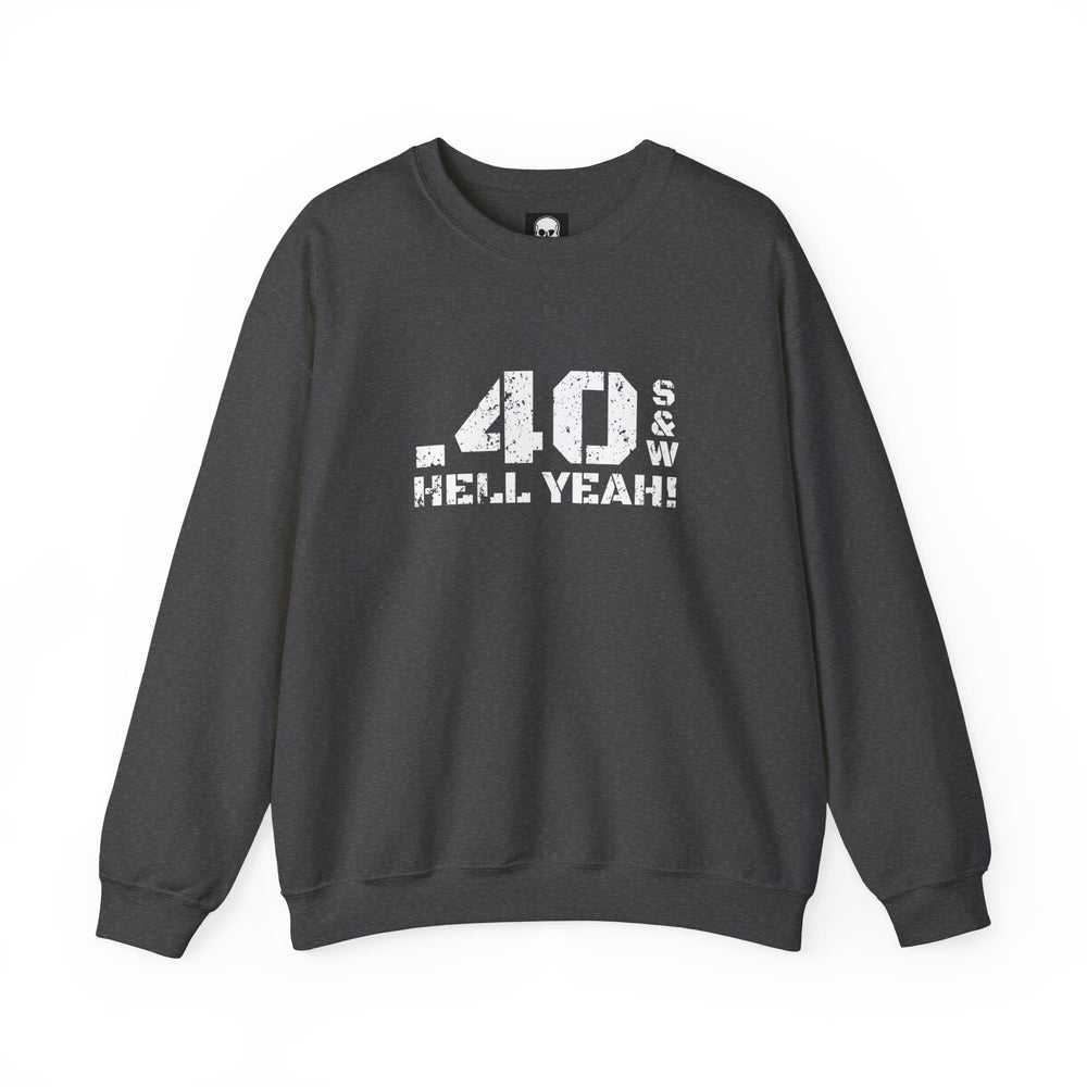 .40 S&W HELL YEAH! SWEATSHIRT