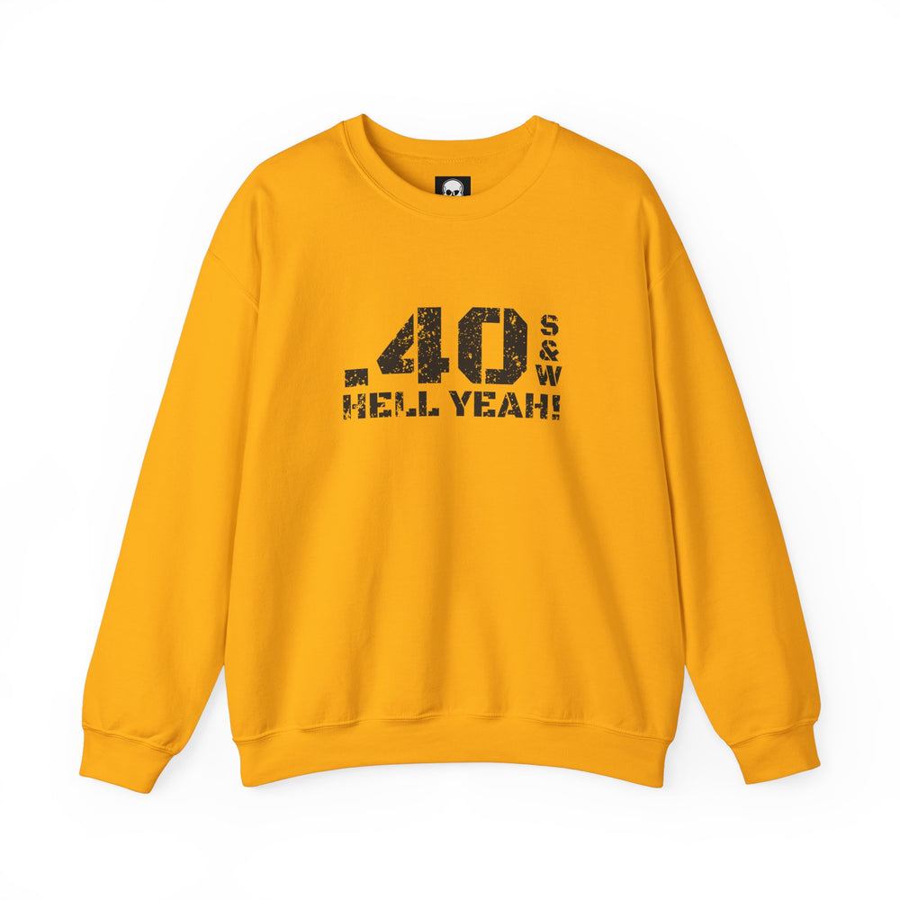 .40 S&W HELL YEAH! SWEATSHIRT