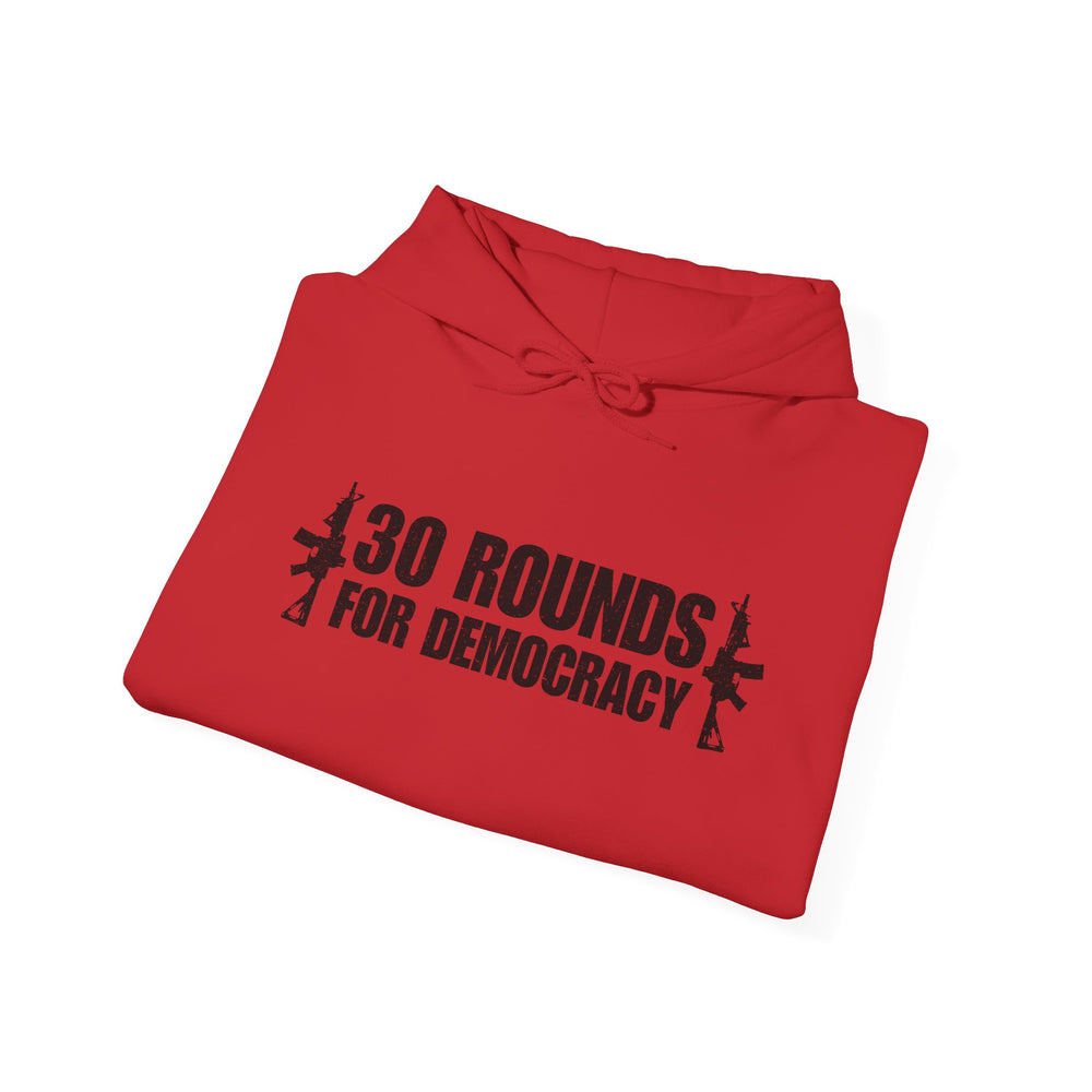 30 ROUNDS FOR DEMOCRACY HOODIE