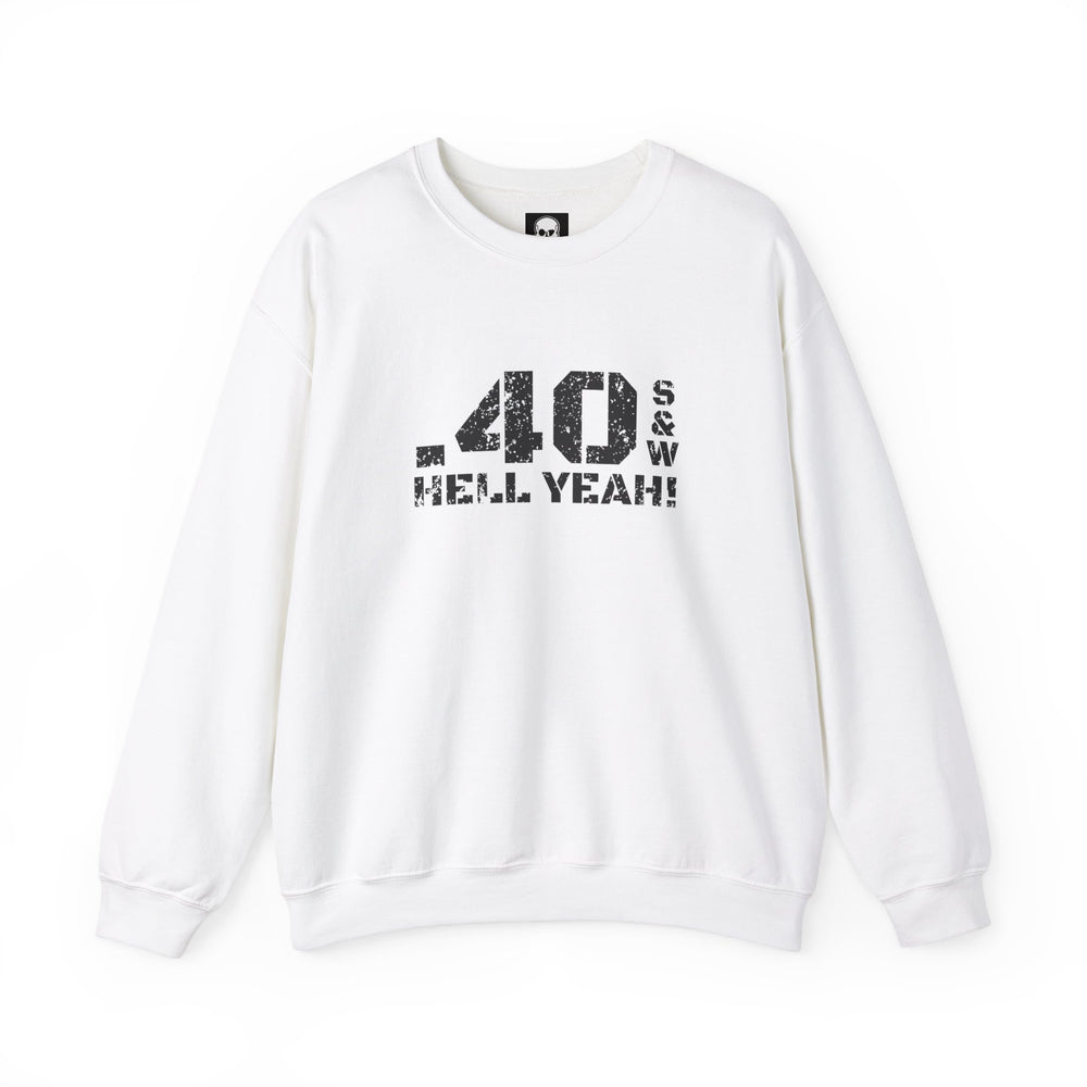 .40 S&W HELL YEAH! SWEATSHIRT