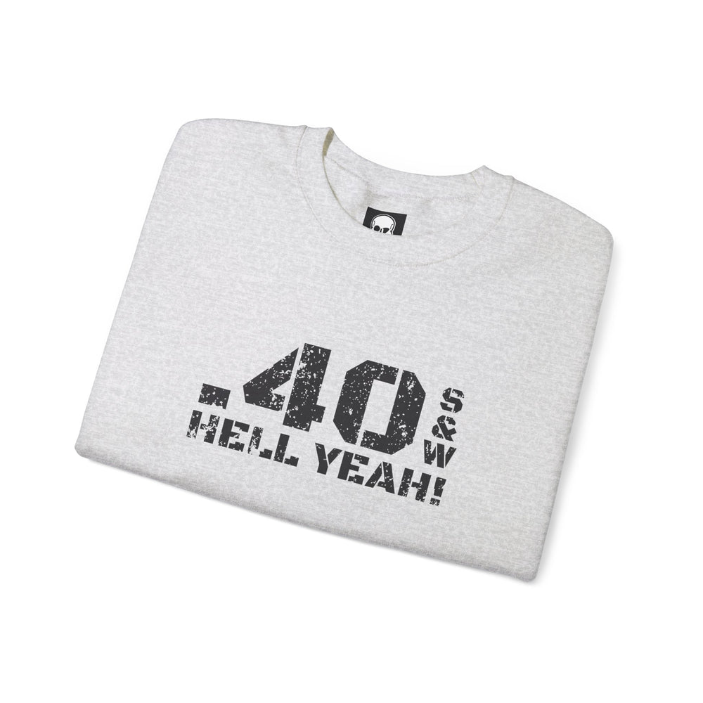 .40 S&W HELL YEAH! SWEATSHIRT