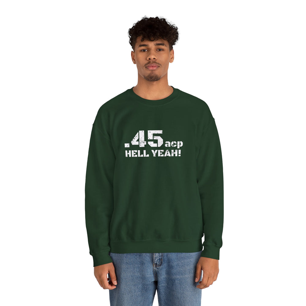 .45 ACP HELL YEAH! SWEATSHIRT