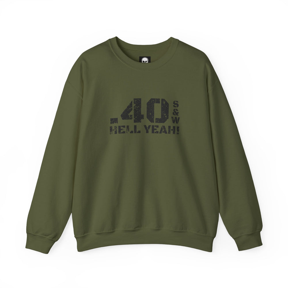 .40 S&W HELL YEAH! SWEATSHIRT