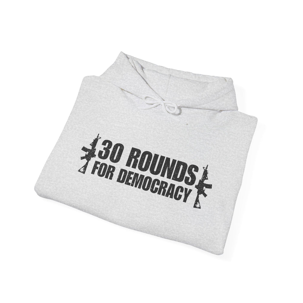 30 ROUNDS FOR DEMOCRACY HOODIE