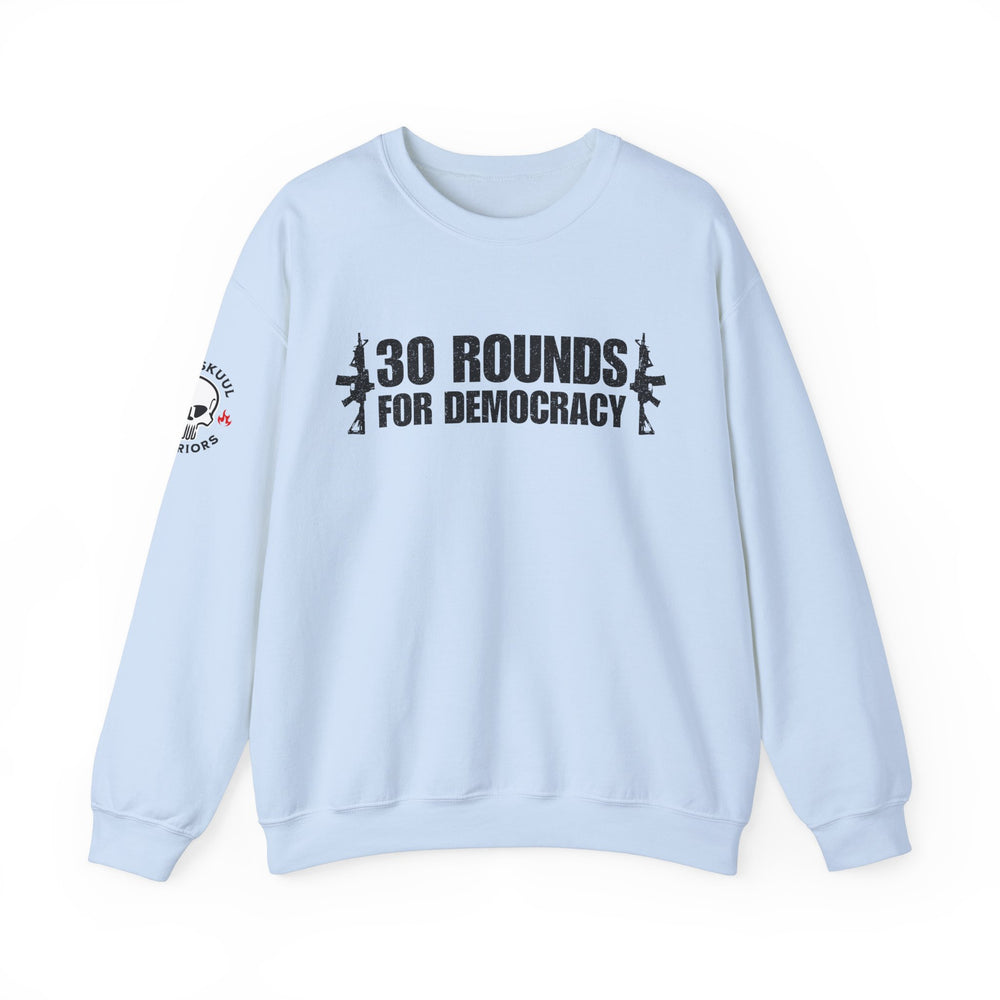 30 ROUNDS FOR DEMOCRACY SWEATSHIRT