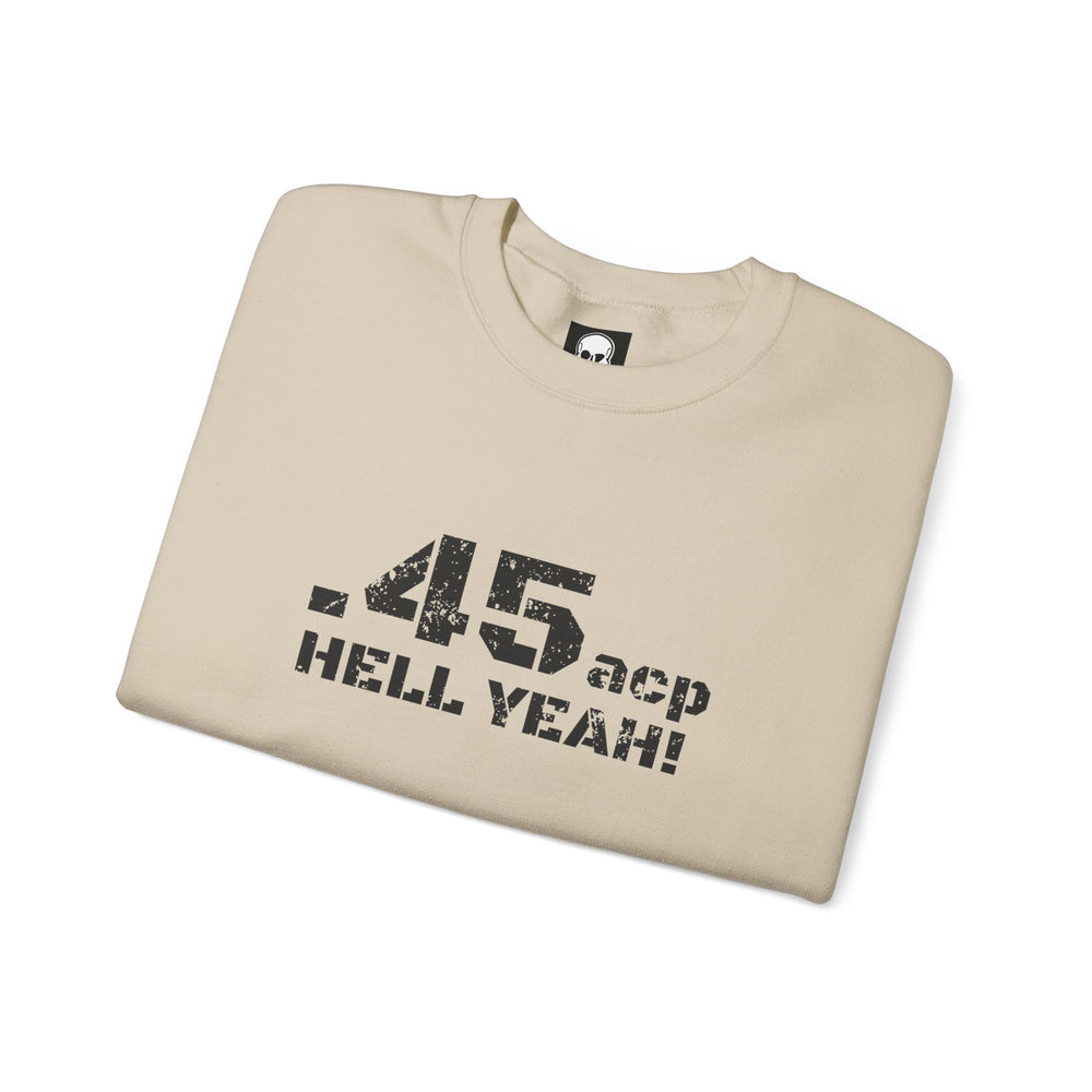 .45 ACP HELL YEAH! SWEATSHIRT