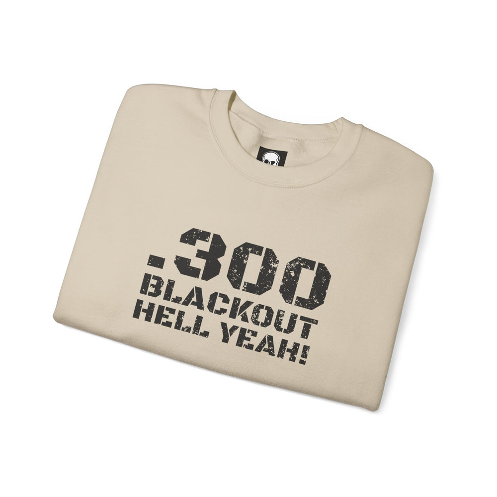 .300 BLACKOUT HELL YEAH! SWEATSHIRT