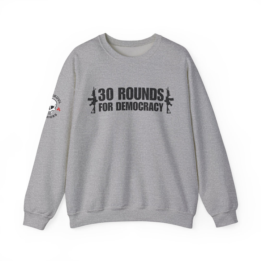 30 ROUNDS FOR DEMOCRACY SWEATSHIRT