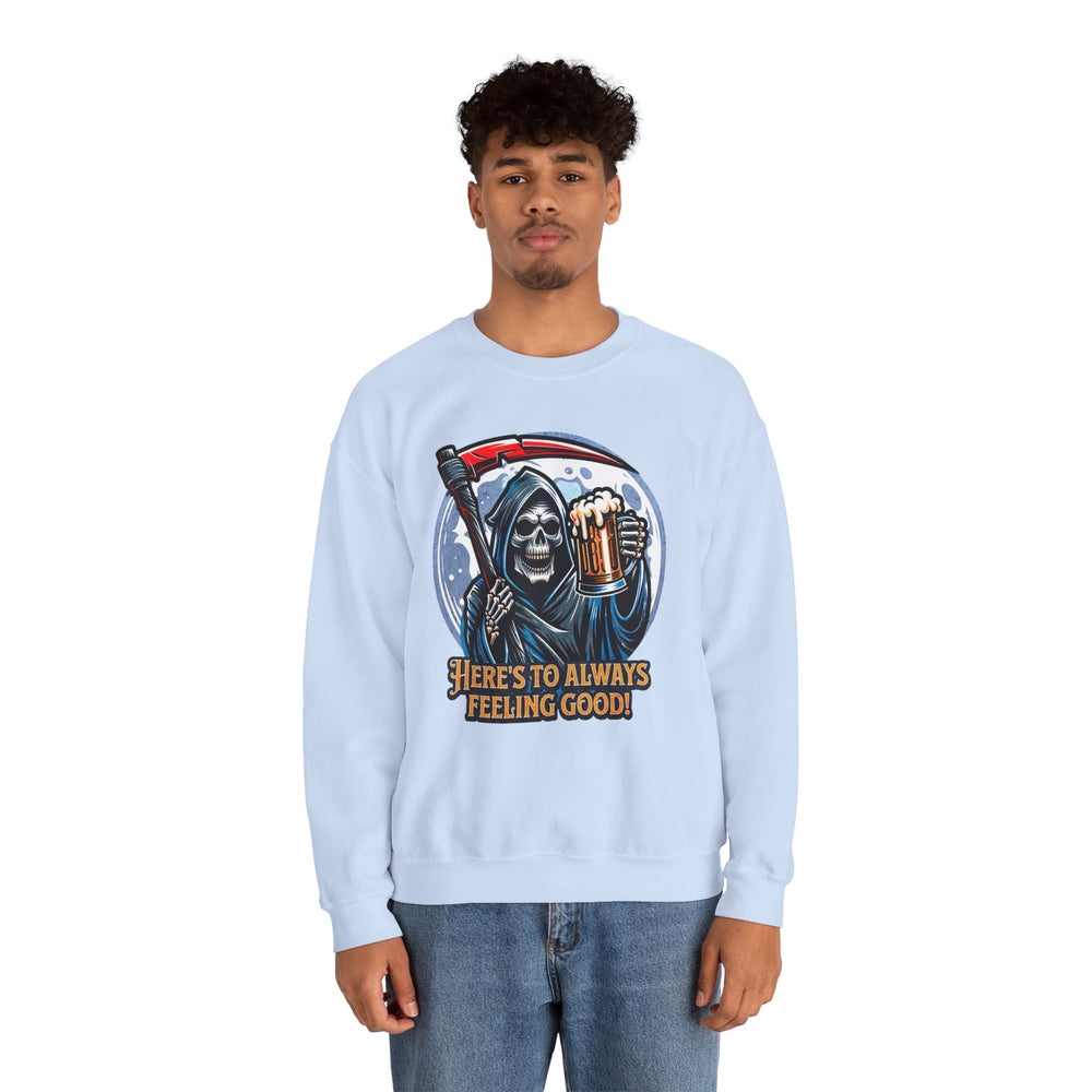 HERE'S TO FEELING GOOD SWEATSHIRT