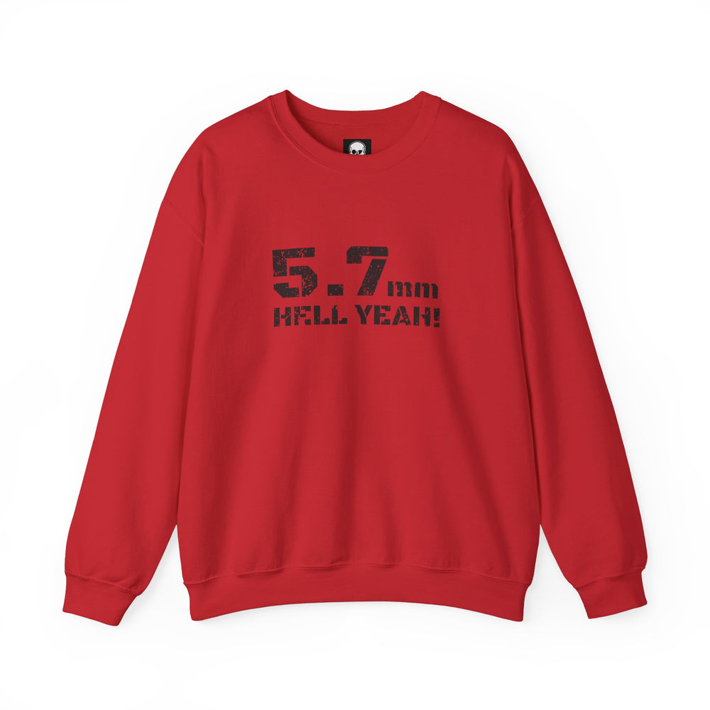 5.7 MM HELL YEAH! SWEATSHIRT