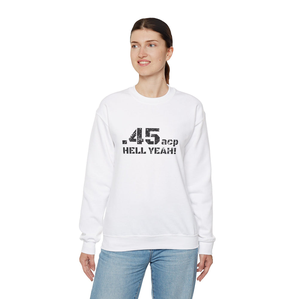 .45 ACP HELL YEAH! SWEATSHIRT