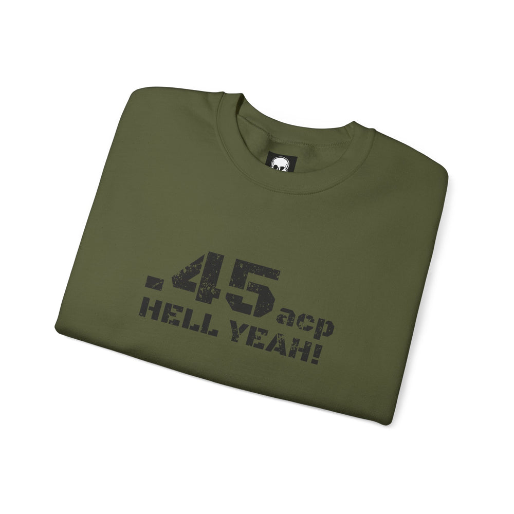 .45 ACP HELL YEAH! SWEATSHIRT