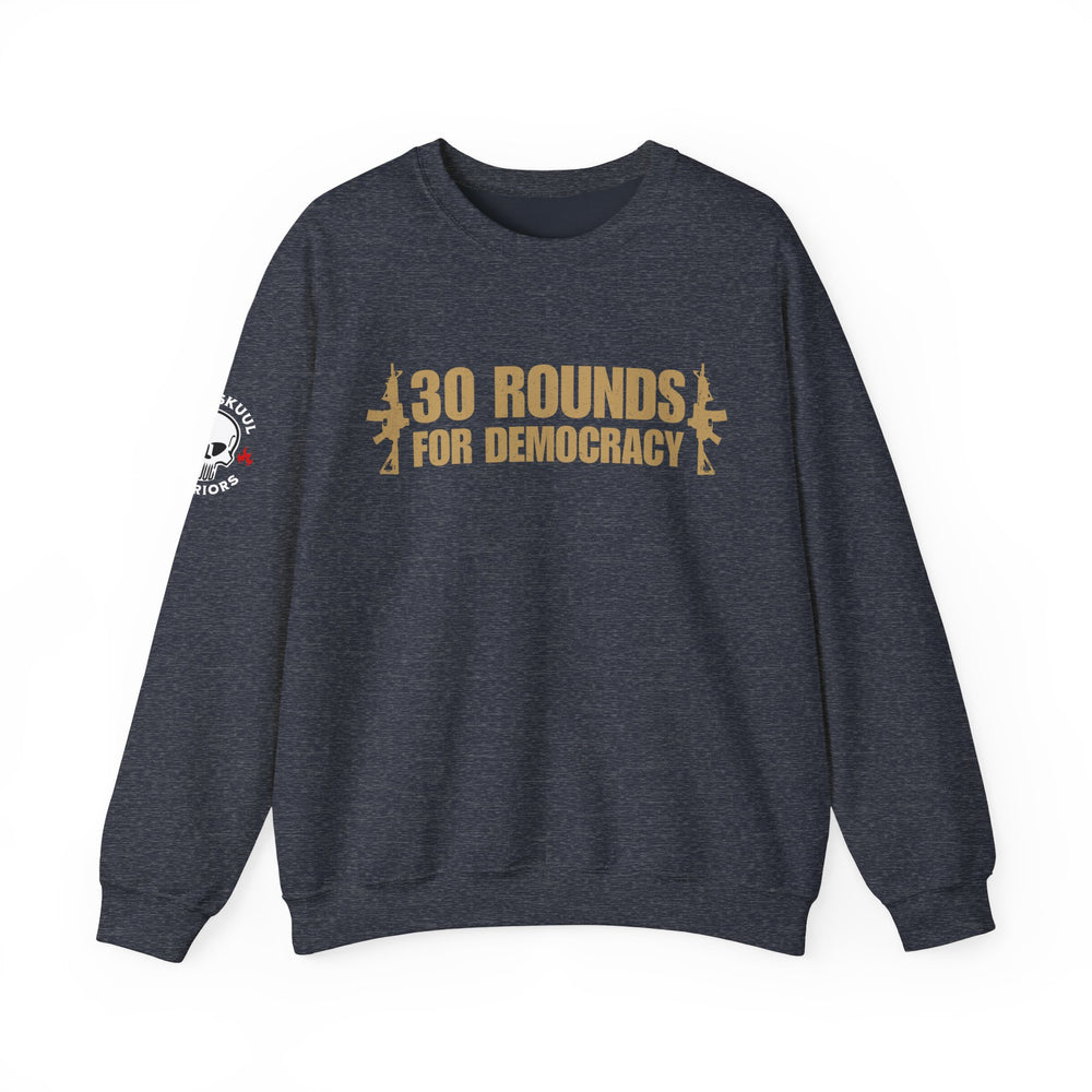 30 ROUNDS FOR DEMOCRACY SWEATSHIRT