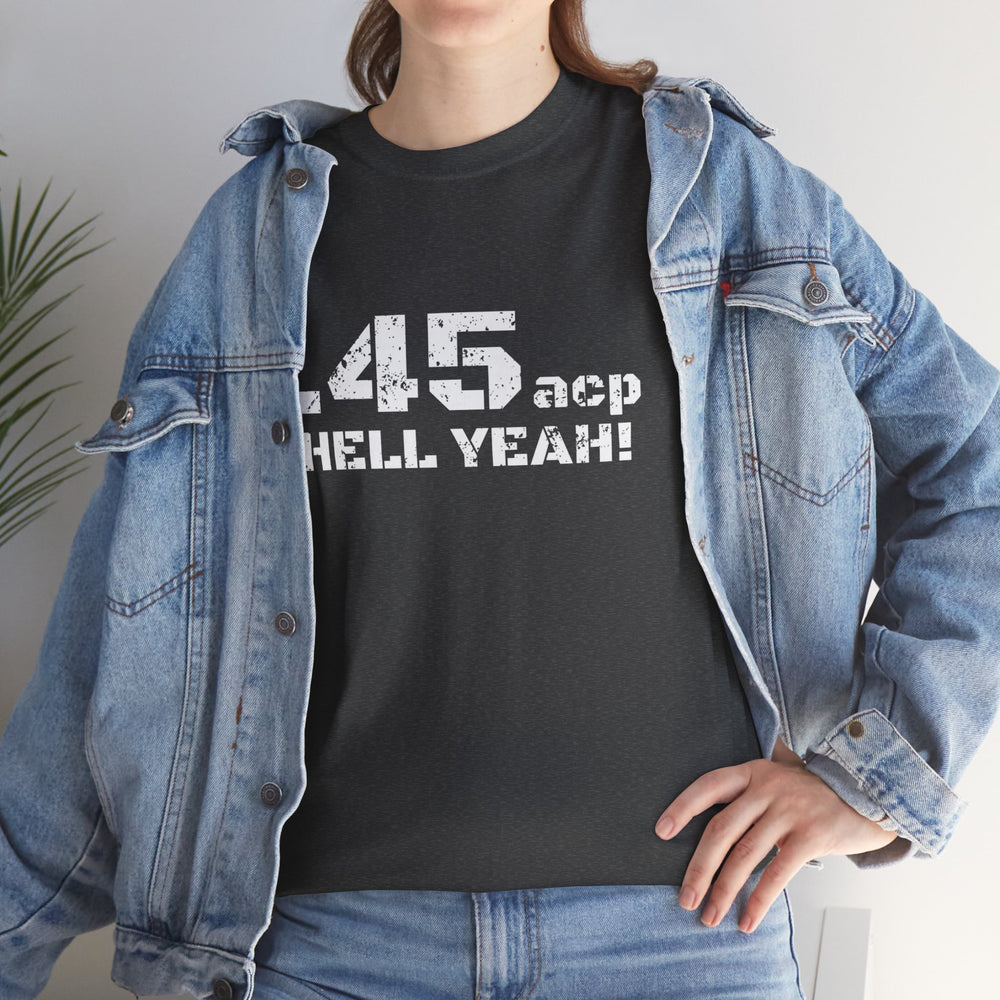 .45 ACP HELL YEAH! T SHIRT