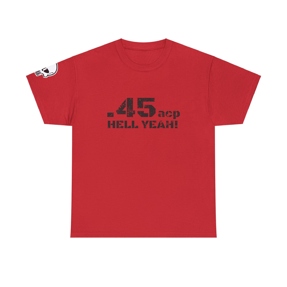 .45 ACP HELL YEAH! T SHIRT