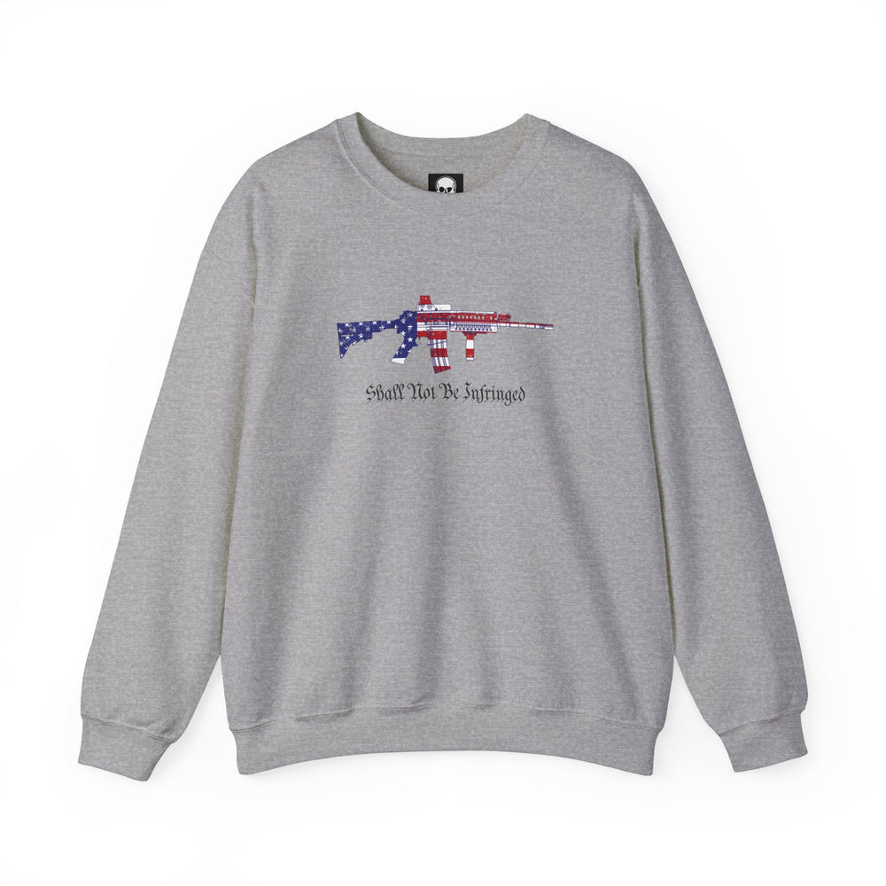 SHALL NOT BE INFRINGED SWEATSHIRT