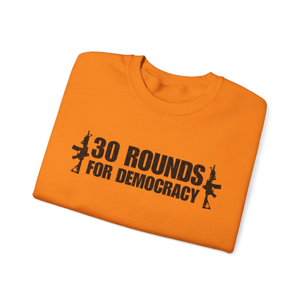 30 ROUNDS FOR DEMOCRACY SWEATSHIRT