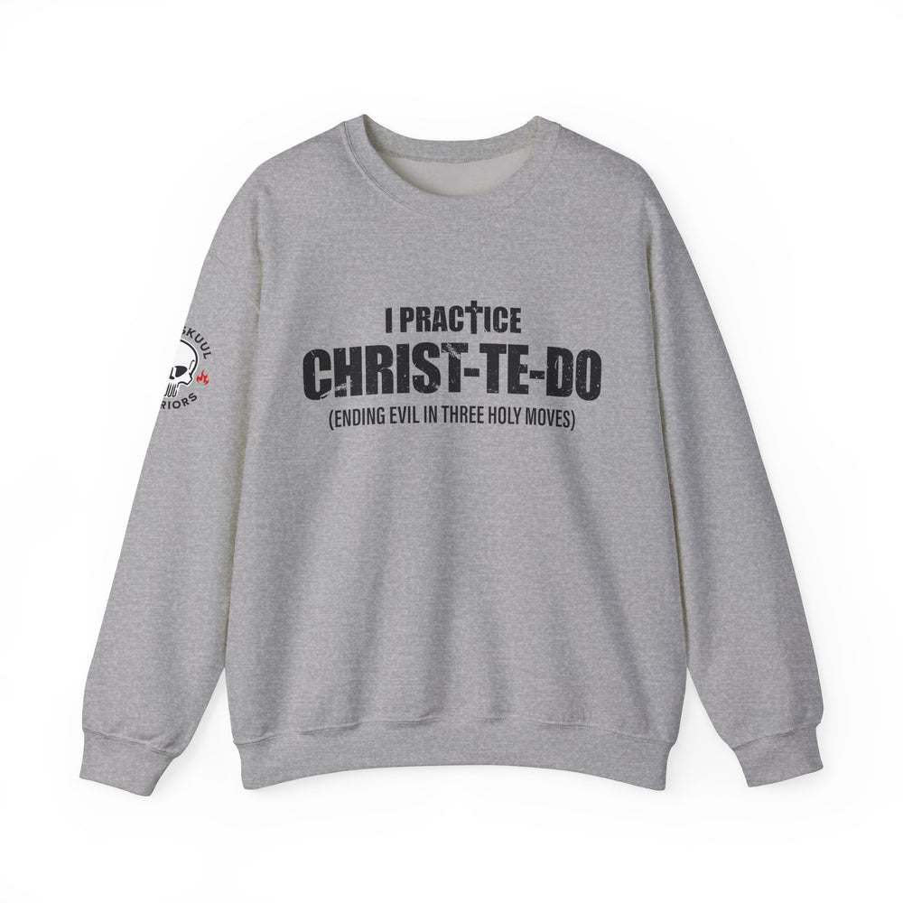 I PRACTICE CHRIST-TE-DO SWEATSHIRT