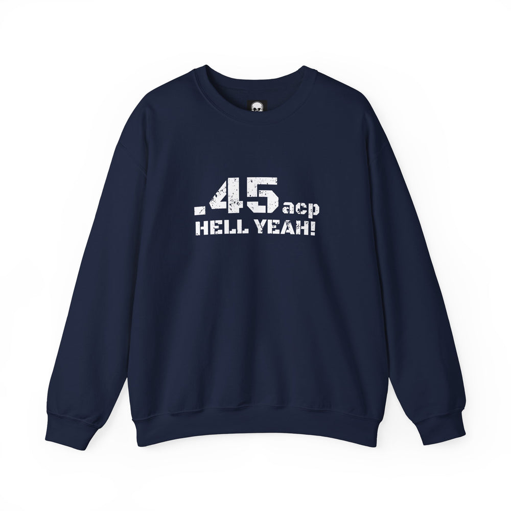 .45 ACP HELL YEAH! SWEATSHIRT