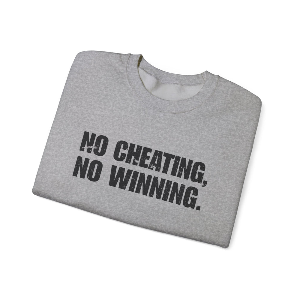 NO CHEATING, NO WINNING SWEATSHIRT