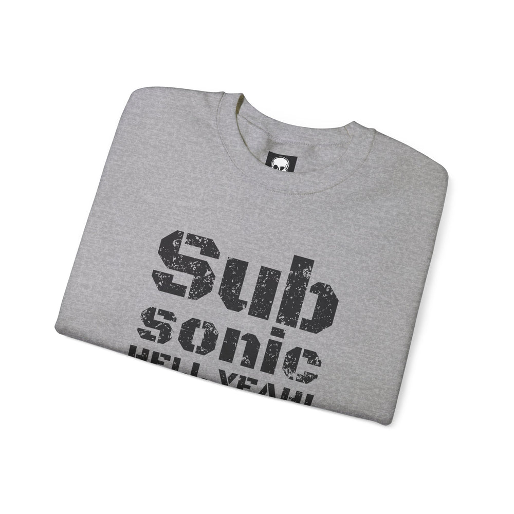 SUB SONIC HELL YEAH! SWEATSHIRT