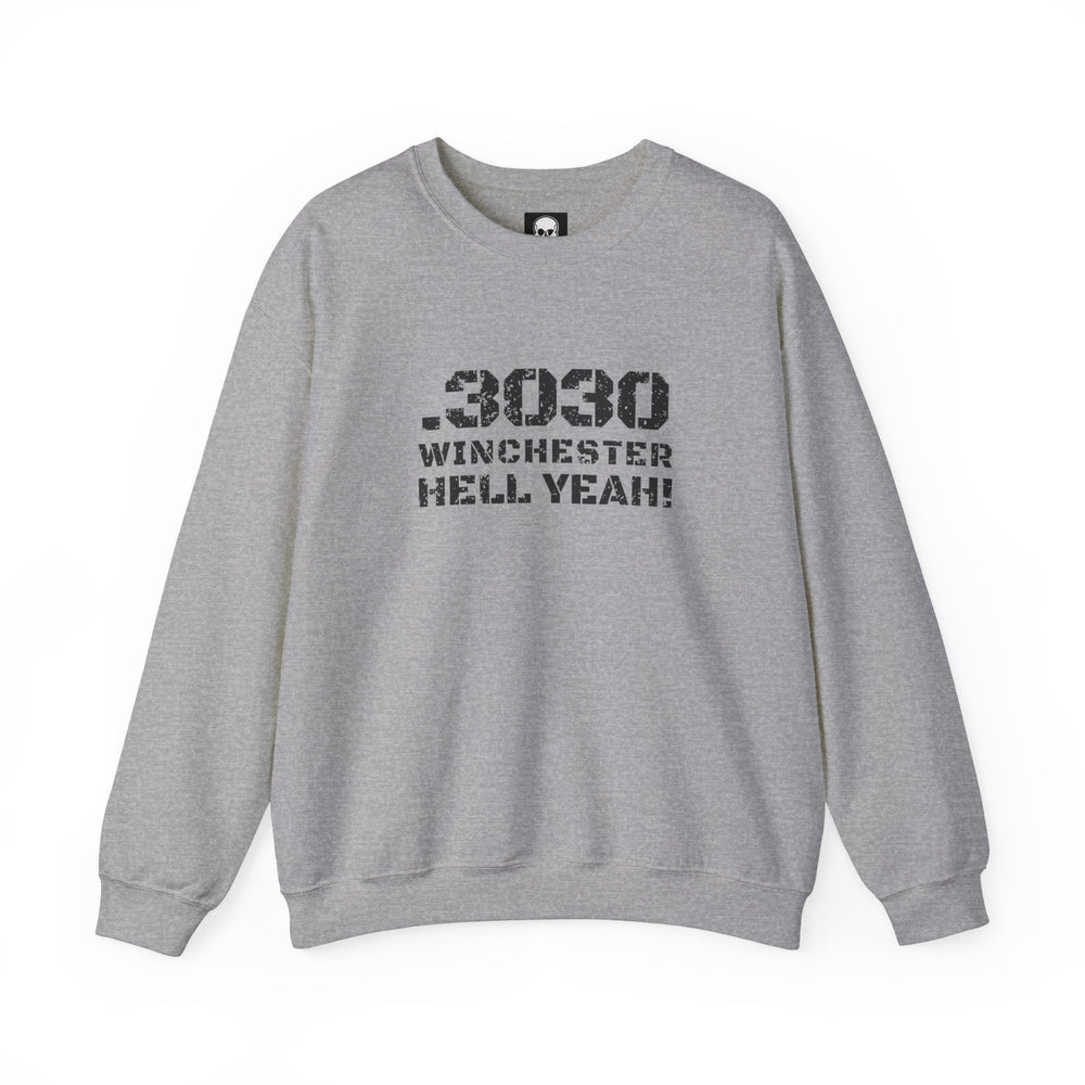 .3030 WINCHESTER HELL YEAH! SWEATSHIRT