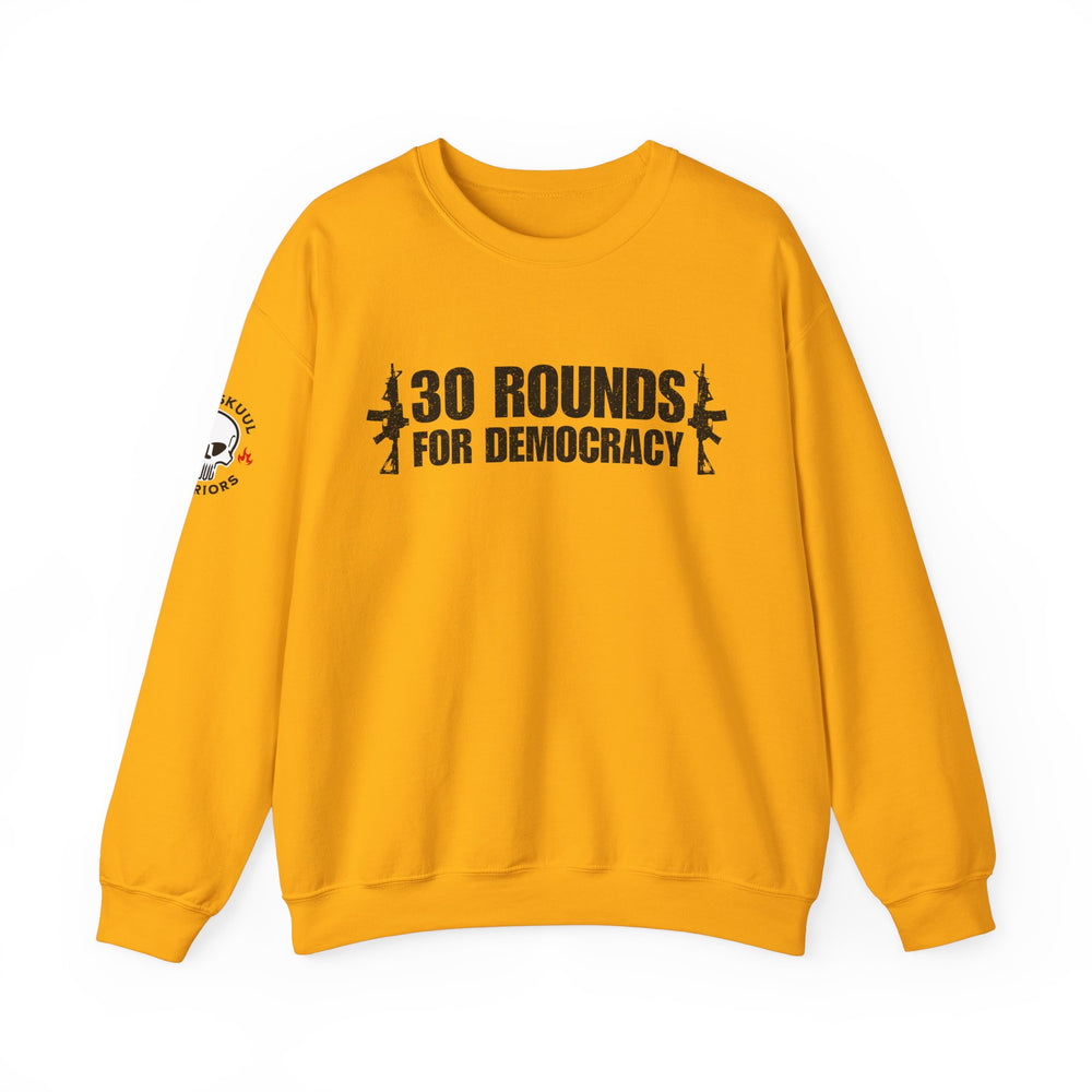 30 ROUNDS FOR DEMOCRACY SWEATSHIRT