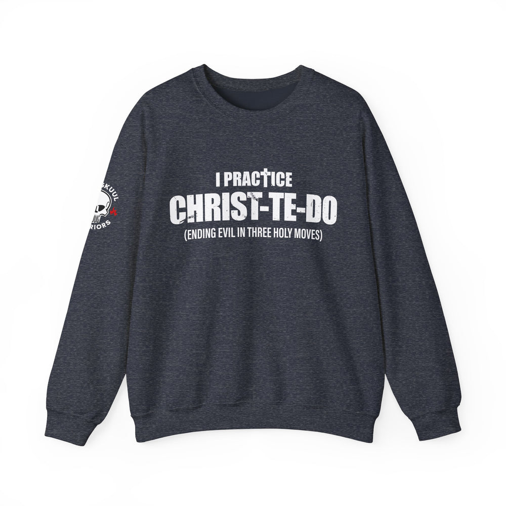 I PRACTICE CHRIST-TE-DO SWEATSHIRT