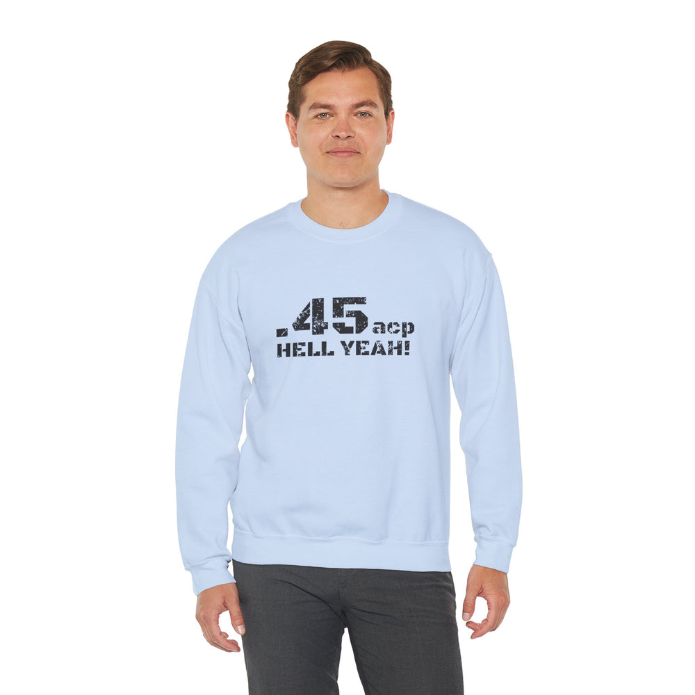 .45 ACP HELL YEAH! SWEATSHIRT