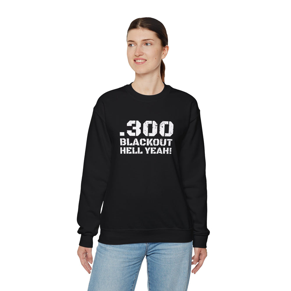 .300 BLACKOUT HELL YEAH! SWEATSHIRT