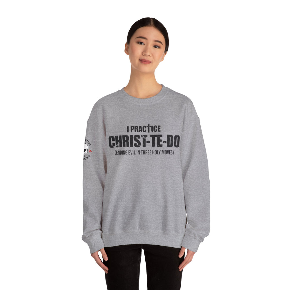 I PRACTICE CHRIST-TE-DO SWEATSHIRT