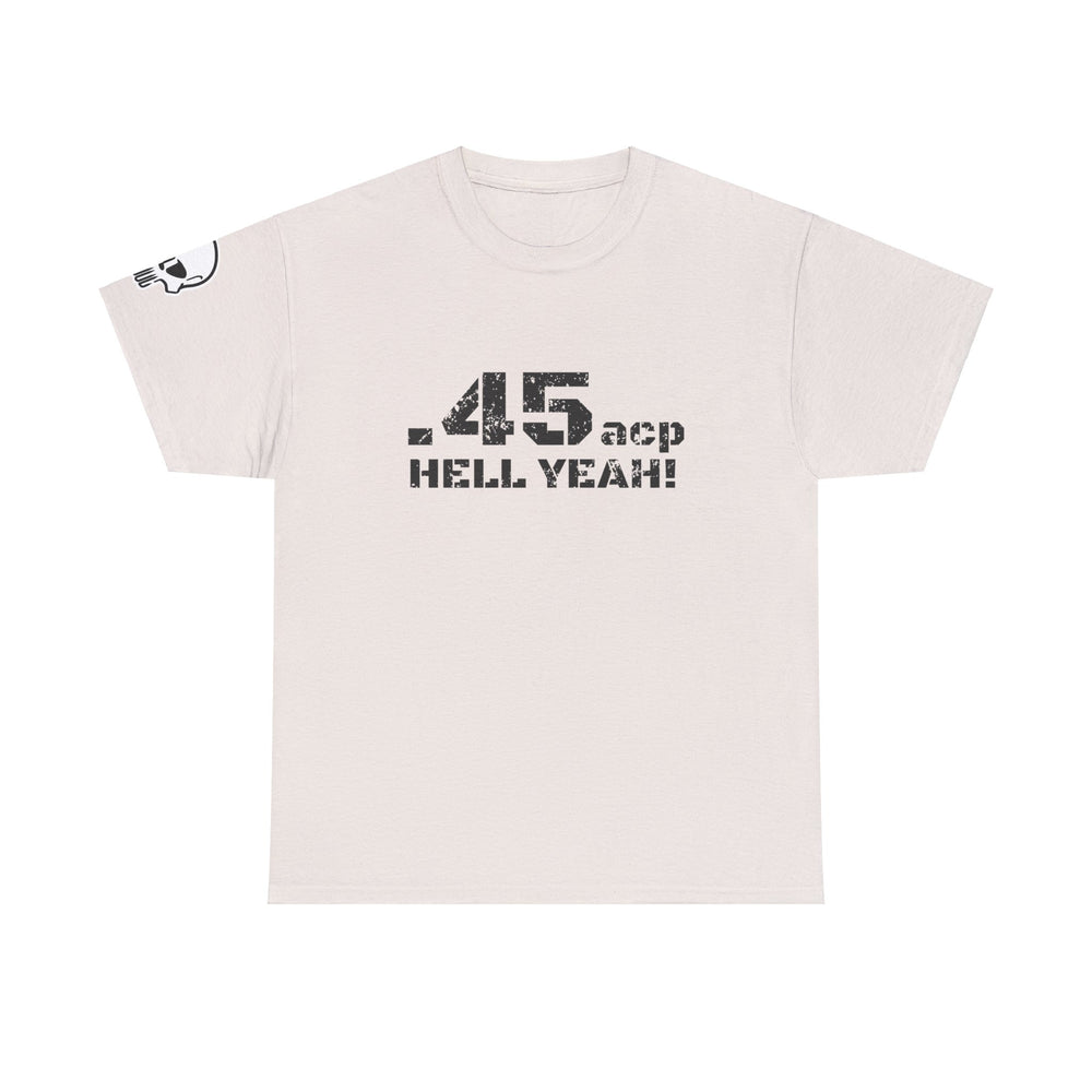 .45 ACP HELL YEAH! T SHIRT