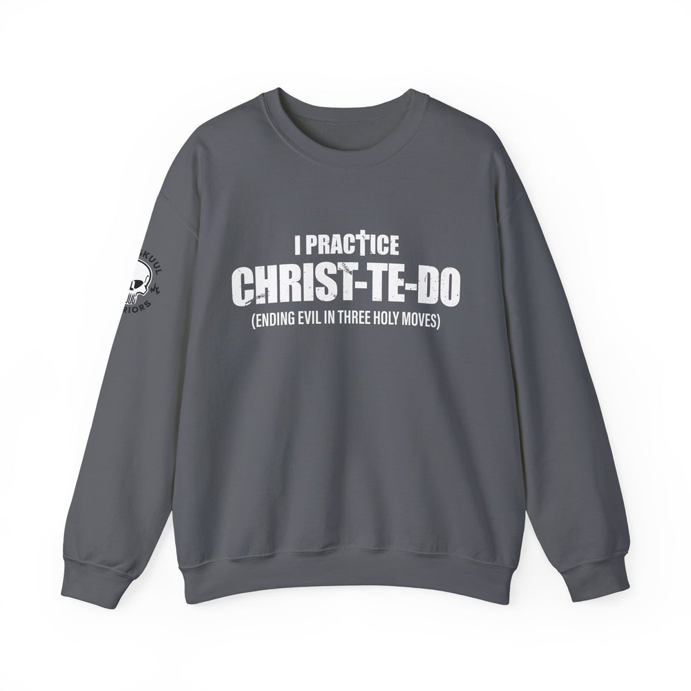 I PRACTICE CHRIST-TE-DO SWEATSHIRT