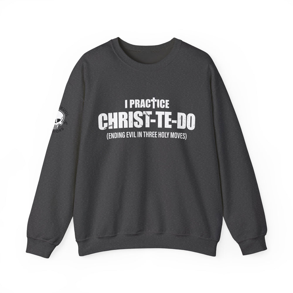 I PRACTICE CHRIST-TE-DO SWEATSHIRT