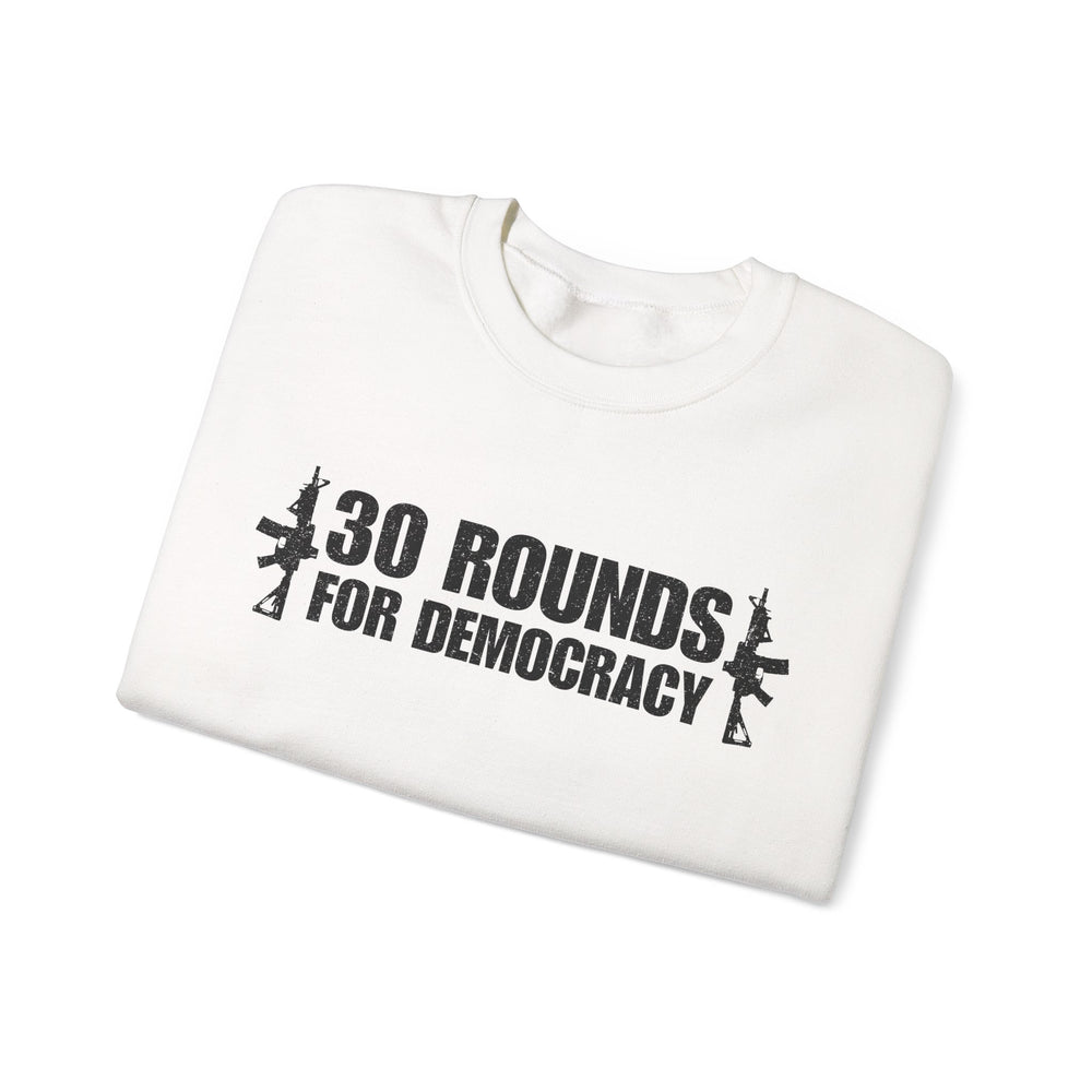 30 ROUNDS FOR DEMOCRACY SWEATSHIRT