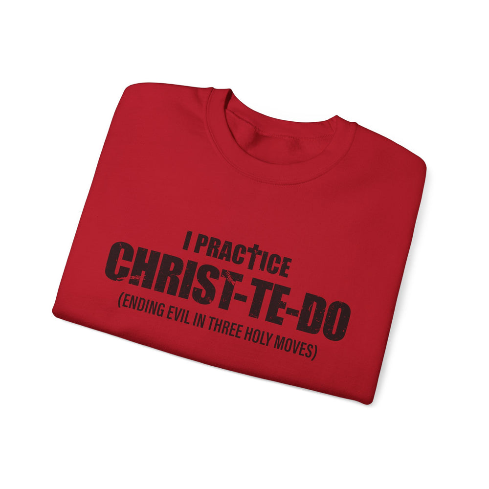 I PRACTICE CHRIST-TE-DO SWEATSHIRT