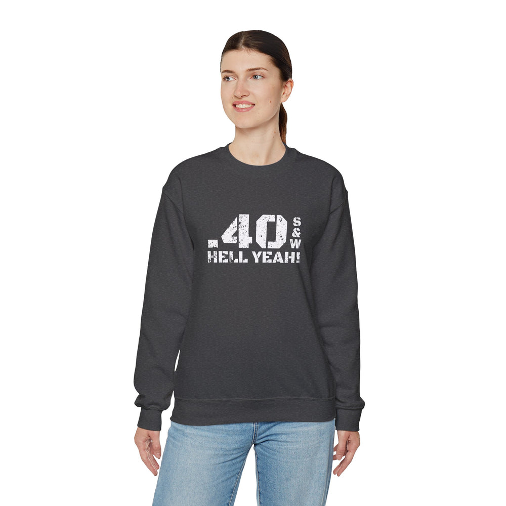 .40 S&W HELL YEAH! SWEATSHIRT