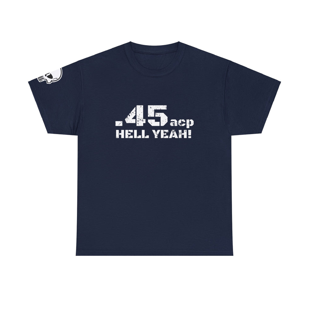 .45 ACP HELL YEAH! T SHIRT