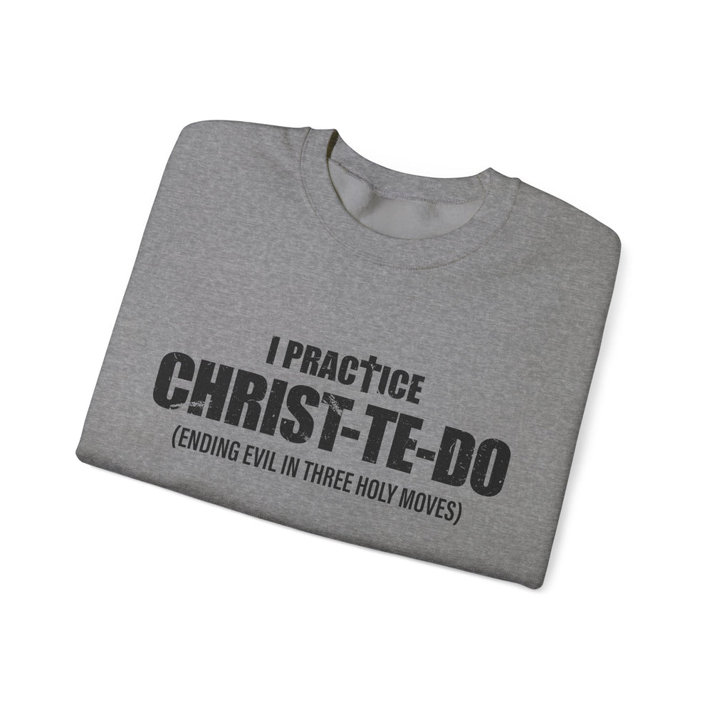 I PRACTICE CHRIST-TE-DO SWEATSHIRT