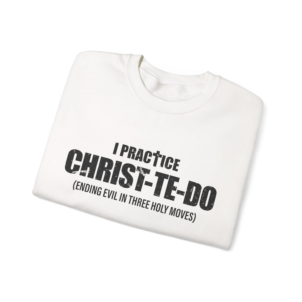 I PRACTICE CHRIST-TE-DO SWEATSHIRT
