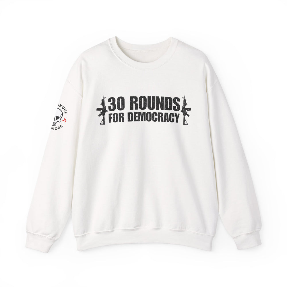 30 ROUNDS FOR DEMOCRACY SWEATSHIRT