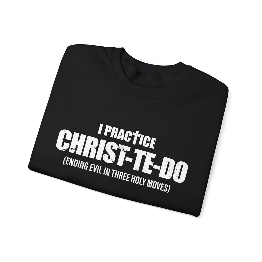 I PRACTICE CHRIST-TE-DO SWEATSHIRT