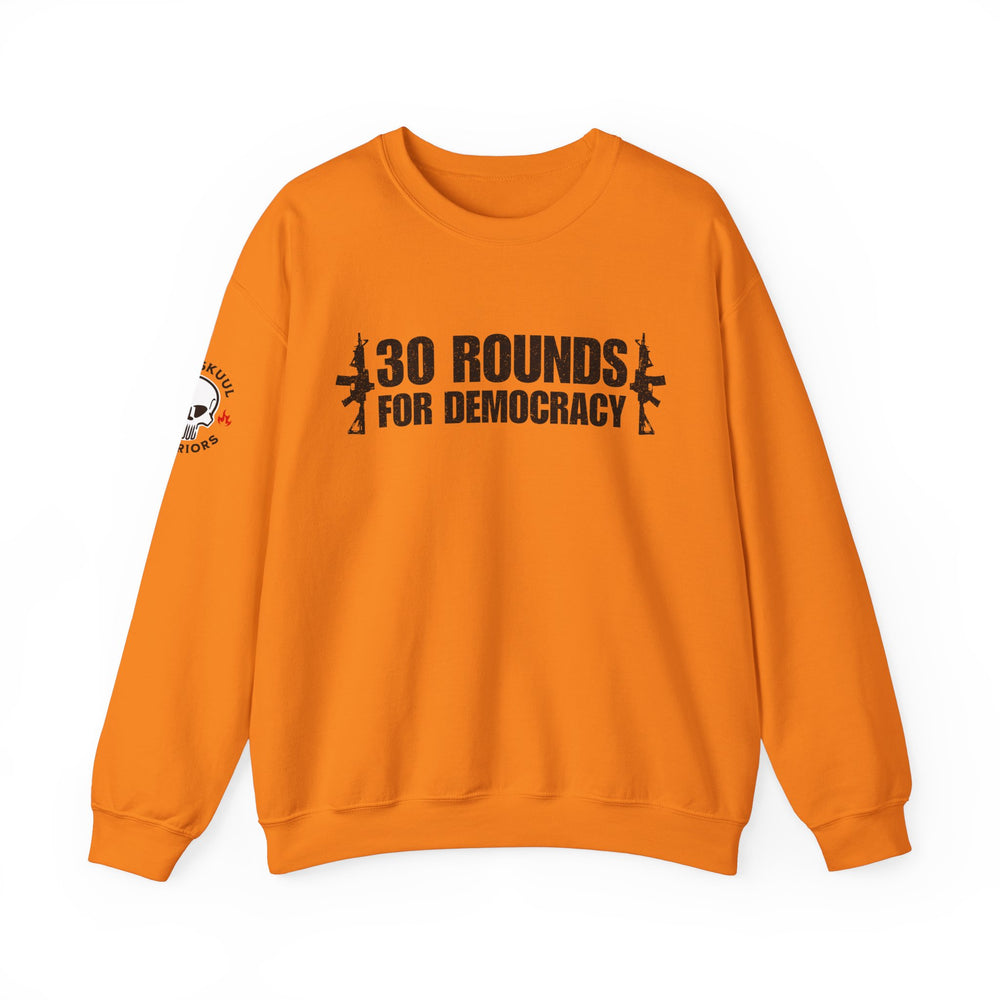 30 ROUNDS FOR DEMOCRACY SWEATSHIRT