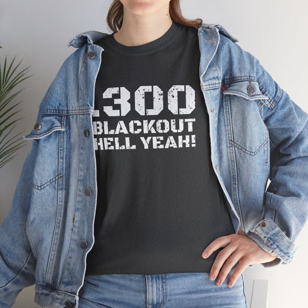 .300 BLACKOUT HELL YEAH! T SHIRT