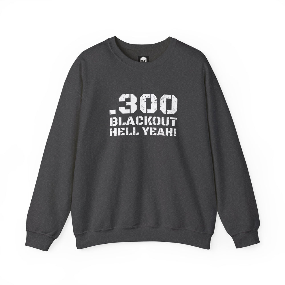 .300 BLACKOUT HELL YEAH! SWEATSHIRT